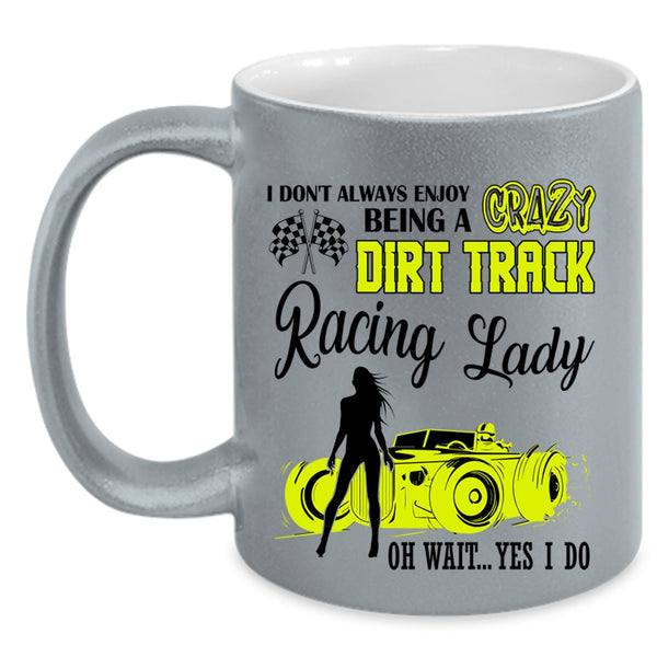 Cute Lady Coffee Mug, Being A Crazy Dirt Track Racing Lady Accent Mug