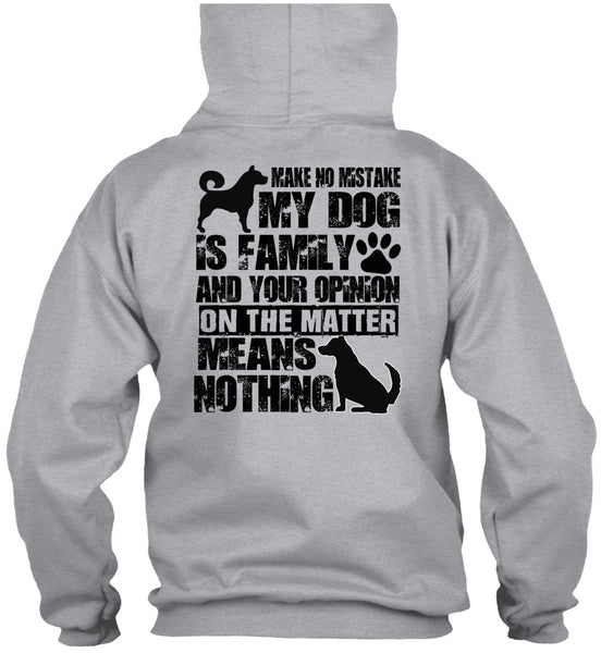 Make No Mistake My Dog Is Family T Shirt, I Love My Dog T Shirt