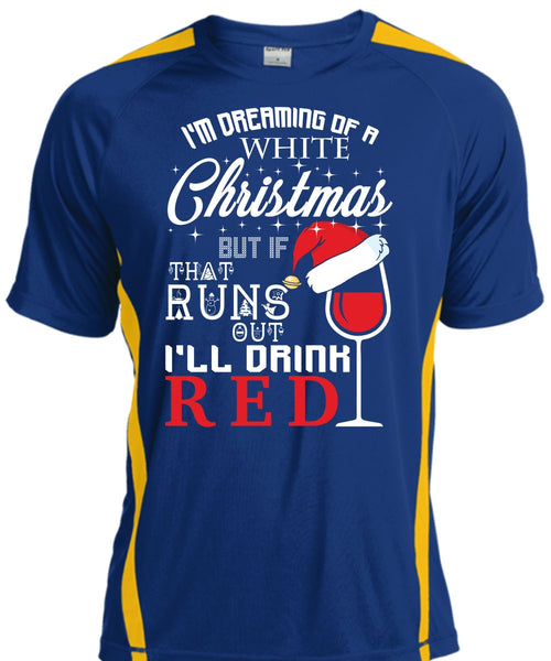 I'm Dreaming Of A White Christmas T Shirt, I'll Drink Red T Shirt, Cool Shirt