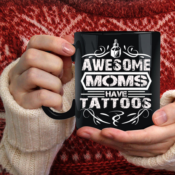 Awesome Moms Have Tattoos Coffee Mug, Mother Ever Coffee Cup