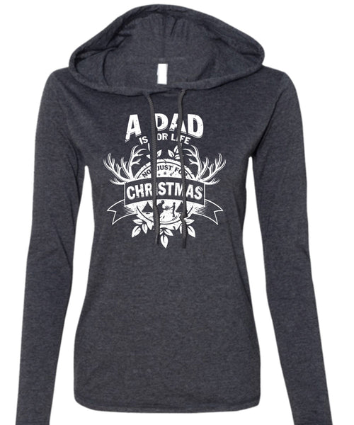 A Dad Is For Life Not Just For Christmas T Shirt, Being A Dad T Shirt (Anvil Ladies Ringspun Hooded)