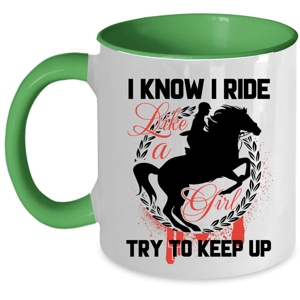 Beautiful Girls Coffee Mug, I Know I Ride Like A Girl Accent Mug