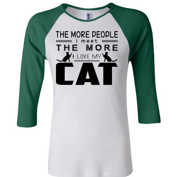 The More People I Meet The More I Love My Cat T Shirt, Cool Pets T Shirt
