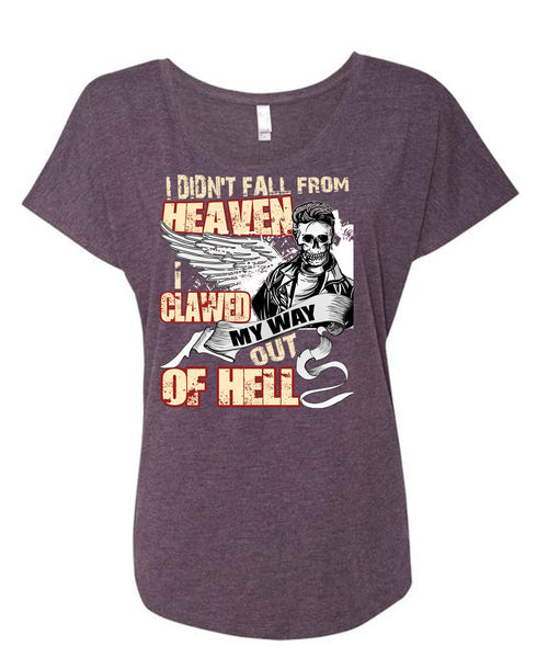 I Didn't Fall From Heaven T Shirt, I Clawed My Way Out Of Hell T Shirt, Cool Shirt (Ladies' Triblend Dolman Sleeve)