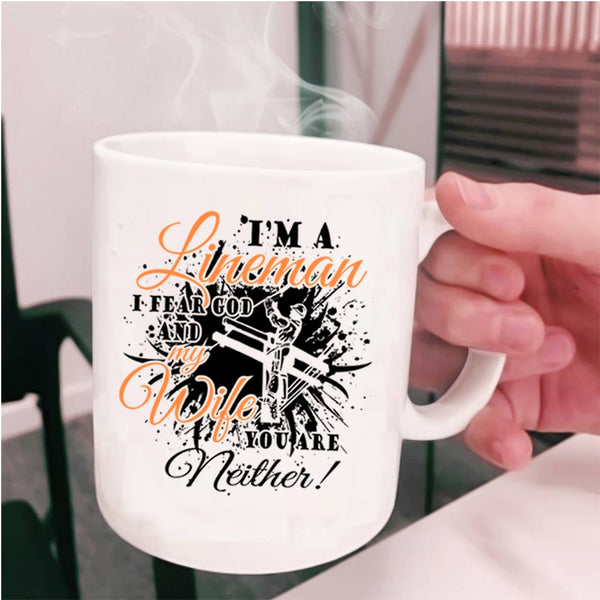 I Fear God And My Wife Coffee Mug, I'm A Lineman Cup