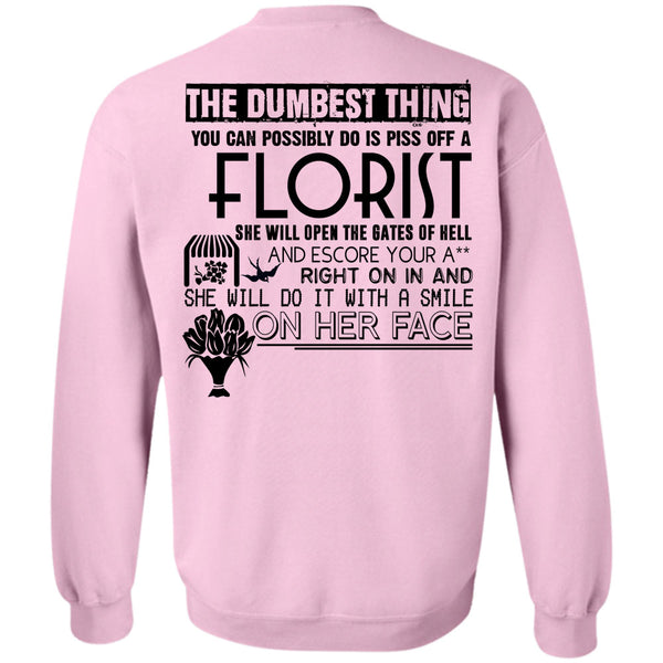 Being A Florist T Shirt, You Can Possible Do Is Piss Off A Florist Sweatshirt