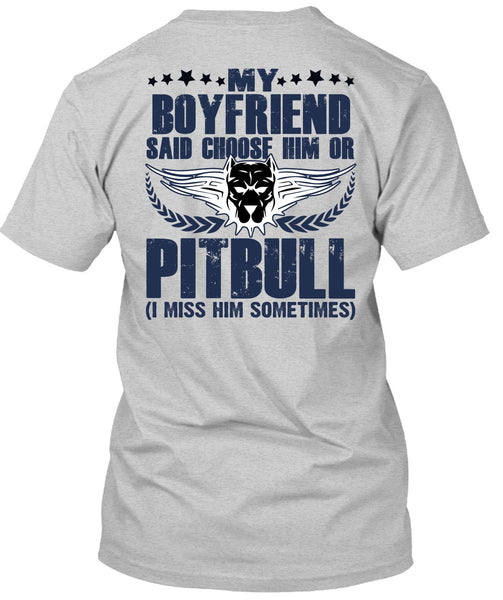 My Boyfriend Said Choose Him Or Pit Bull T Shirt, I Love Pit Bull T Shirt