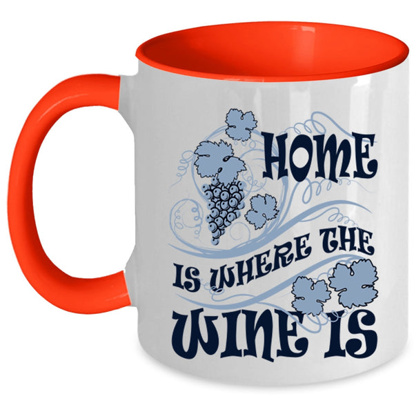 Funny Wine Drinker Coffee Mug, Home Is Where The Wine Is Accent Mug