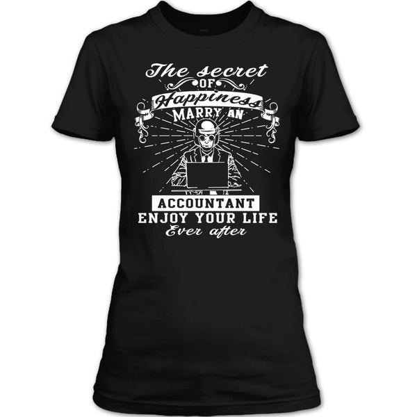 The Secret Of Happiness T Shirt, Marry A Accountant Enjoy Your Life T Shirt