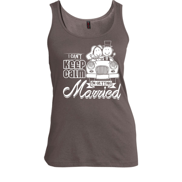 I Can't Keep Calm T Shirt, I'm Getting Married Tank Top