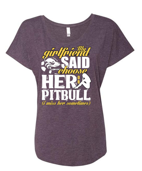 My Girlfriend Said Choose Her Or Pit Bull T Shirt, My Favorite T Shirt, Cool Shirt (Ladies' Triblend Dolman Sleeve)