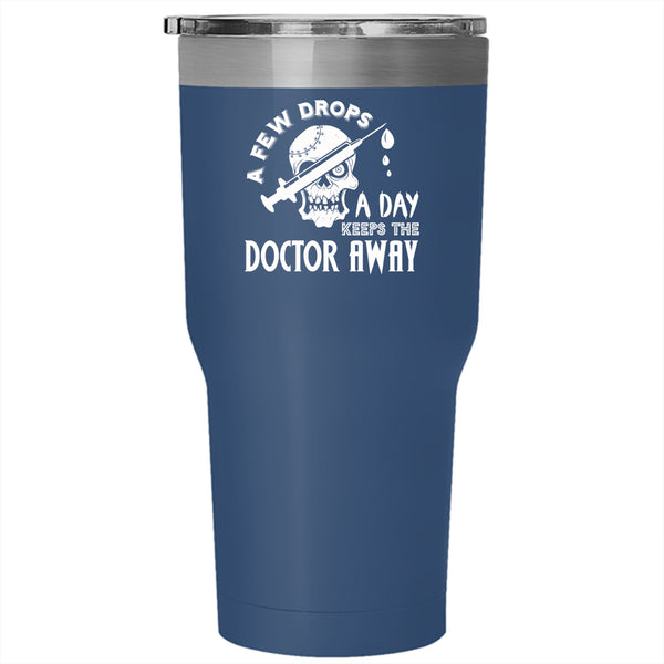 A Few Drops A Day Tumbler 30 oz Stainless Steel, Keeps The Doctor Away Travel Mug