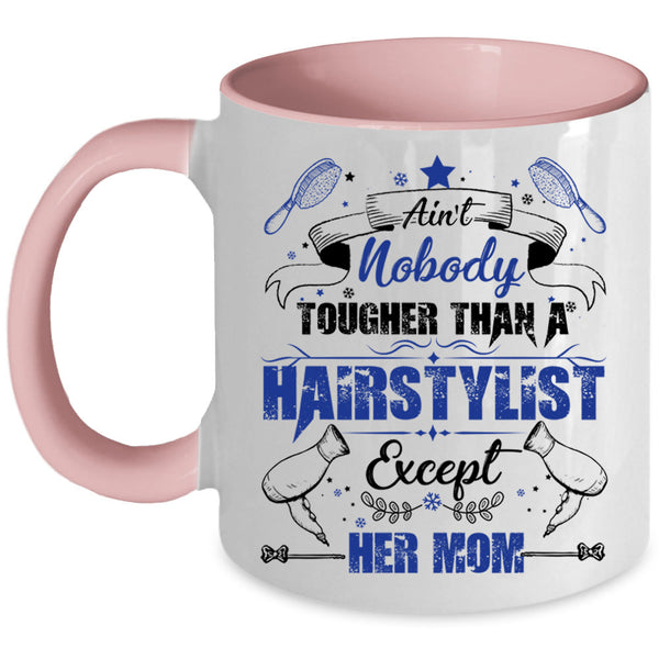 Cute Daughter Coffee Mug, Ain't Nobady Tougher Than A Hairstylist Accent Mug