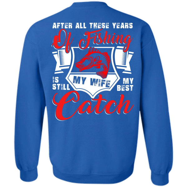 My Wife My Best Catch T Shirt, I Love Fishing Sweatshirt