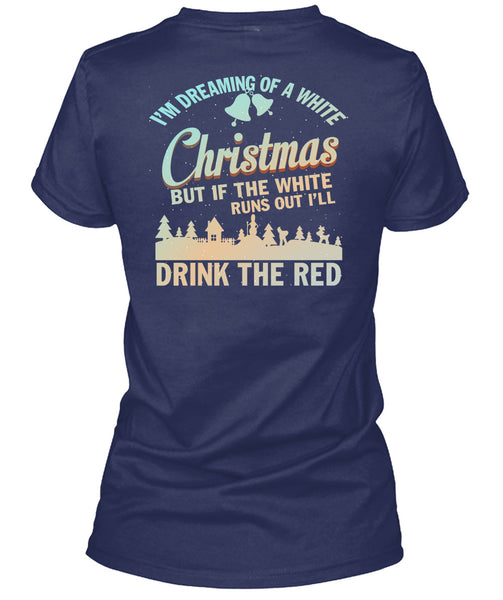 I'm Dreaming Of A White Christmas T Shirt, Drink The Red T Shirt