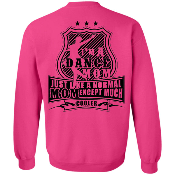 Being A Dancer T Shirt, I'm A Dance Mom Just Like A Normal Mom Except Much Cooler Sweatshirt