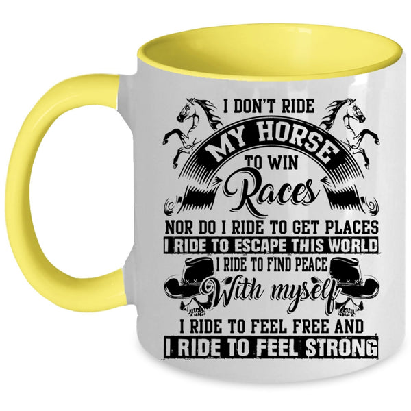 I Ride To Feel Strong Coffee Mug, I Don't Ride My Horse To Win Accent Mug