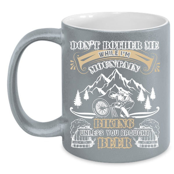 I'm Mountain Biking Coffee Mug, Unless You Brought Beer Coffee Cup