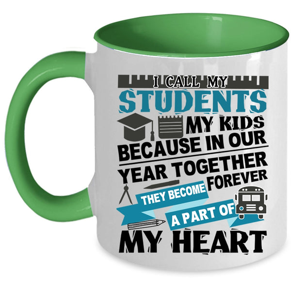 They Become A Part Of My Heart Coffee Mug, I Call My Stidents My Kids Accent Mug