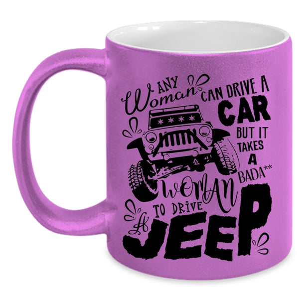 Cool Woman Drive A Jeep Coffee Mug, Any Woman Can Drive A Car Accent Mug
