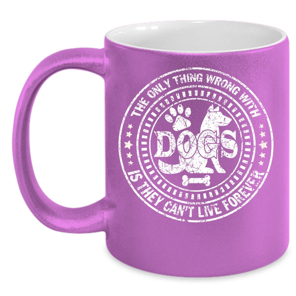 The Only Thing Wrong With Dogs Coffee Mug, Best Dog Ever Coffee Cup