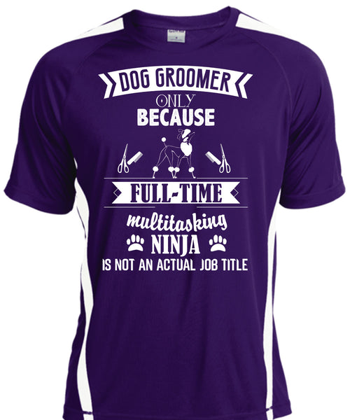 Dog Groomer Only Because Full-Time Multitasking T Shirt, I Love Dog Groomer T Shirt, Cool Shirt