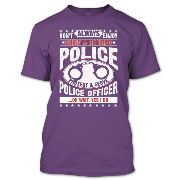 Being A Retired Police T Shirt, Protect & Serve Police Officer T Shirt