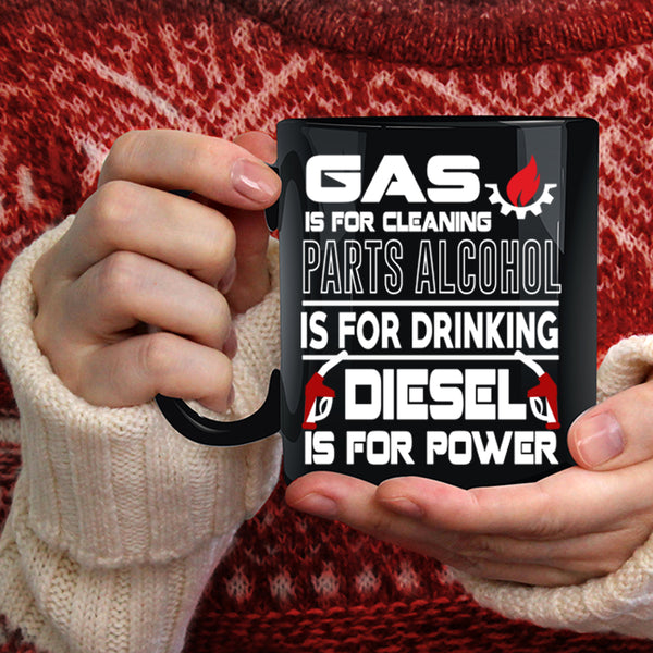 Gas Is For Cleaning Coffee Mug, Diesel Is For Power Coffee Cup