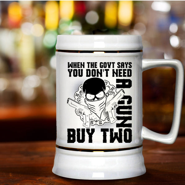 Cool Beer Stein 22oz, When The Govt Says You Don't Need A Gun Beer Mug