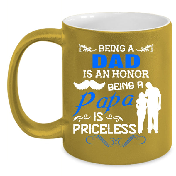 Being A Dad Is An Honor Cup, Being A Papa Is Priceless Mug