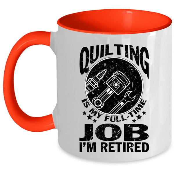 I'm Retired Coffee Mug, Quilting Is My Full Time Job Accent Mug