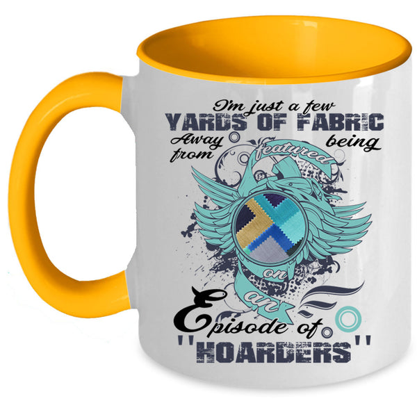 Cool Sewing Coffee Mug, I'm Just A Few Yards Of Fabric Accent Mug