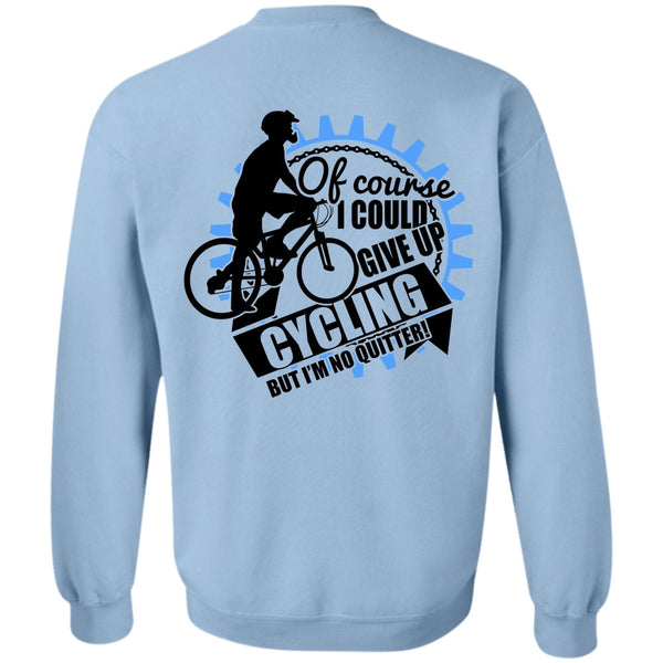 I Love Biking T Shirt, I Could Give Up Cycling Sweatshirt