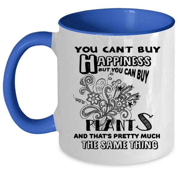 You Can Buy Plants Coffee Mug, You Can't Buy Happiness Accent Mug