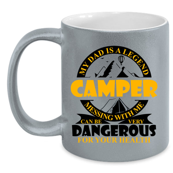 Don't Mess With Me Coffee Mug, My Dad Is A Legend Camper Accent Mug