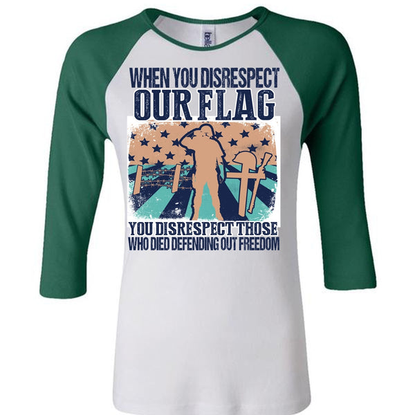 When You Disrespect Our Flag T Shirt, I Love Veteran T Shirt, Awesome T-Shirts