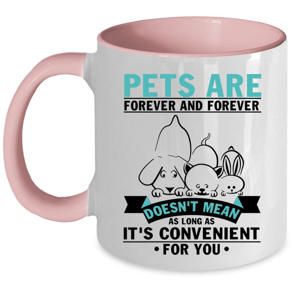 I Love Pets Coffee Mug, Pets Are Forever And Forever Accent Mug