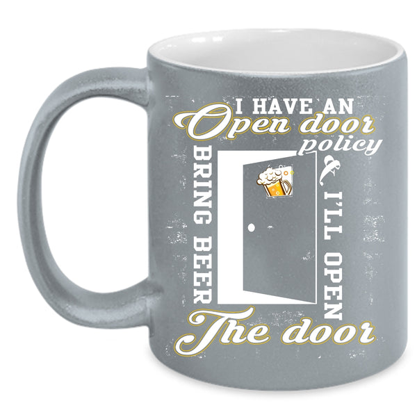 I Have An Open Door Policy Coffee Mug, I'll Open Bring Beer The Door Coffee Cup