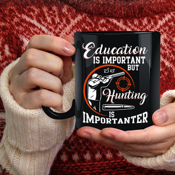 Education Is Important Coffee Mug, Hunting Is Importanter Coffee Cup