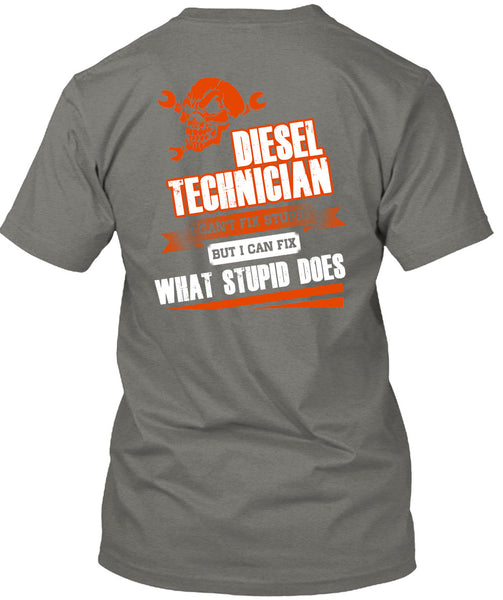 Diesel Technician I Can't Fix Stupid T Shirt, I Love Technician T Shirt