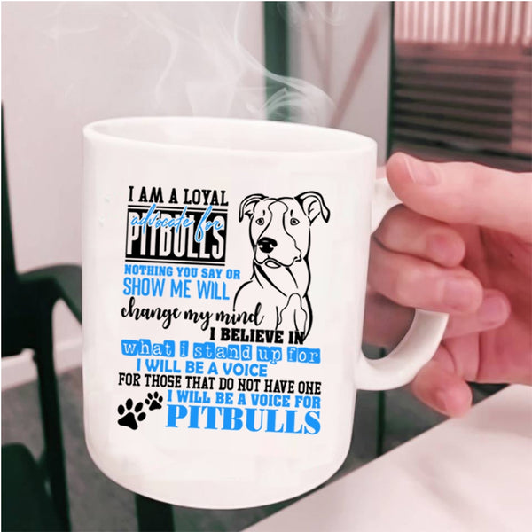 I Will Be A Voice For Pitbulls Coffee Mug, I Am A Loyal Pitbulls Cup