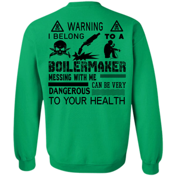 Being A Boilermaker T Shirt, I Belong To A Boilermaker Messing With Me Can Be Very Dangerous Sweatshirt