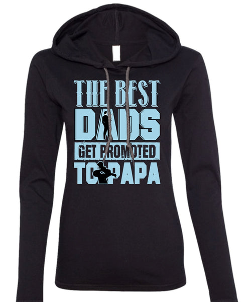 The Best Dads Get Promoted To Papa T Shirt, Being A Papa T Shirt (Anvil Ladies Ringspun Hooded)