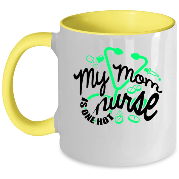 Cute Gift For Mom Coffee Mug, My Mom Is One Hot Nurse Accent Mug