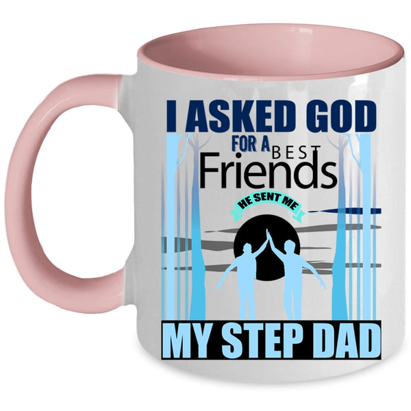 He Sent Me My Step Dad Coffee Mug, I Asked God For A Bestfriends Accent Mug