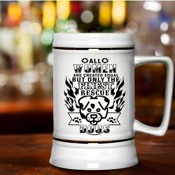 Gift For Dog Lovers Beer Stein 22oz, Only The Finest Women Rescue Dog Beer Mug