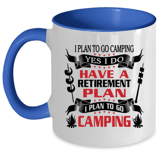 I Plan To Go Camping Coffee Mug, I Do Have A Retirement Plan Accent Mug