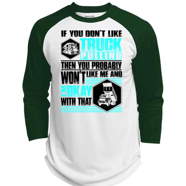 You Don't Like Truck Pulling T Shirt, I Love Trucking T Shirt, Awesome T-Shirts  (Polyester Game Baseball Jersey)