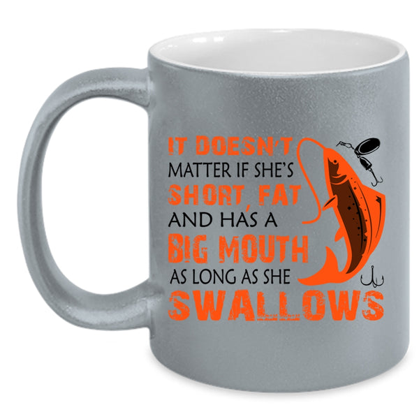 Funny Fishing Coffee Mug, It Doesn't Matter If She Has A Big Mouth Accent Mug
