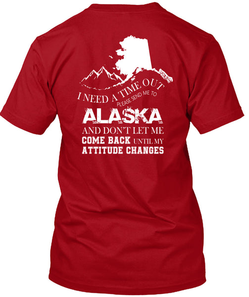 I Need A Timeout Please Send Me To Alaska T Shirt, Don't Let Me Come Back T Shirt